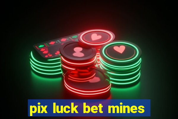 pix luck bet mines